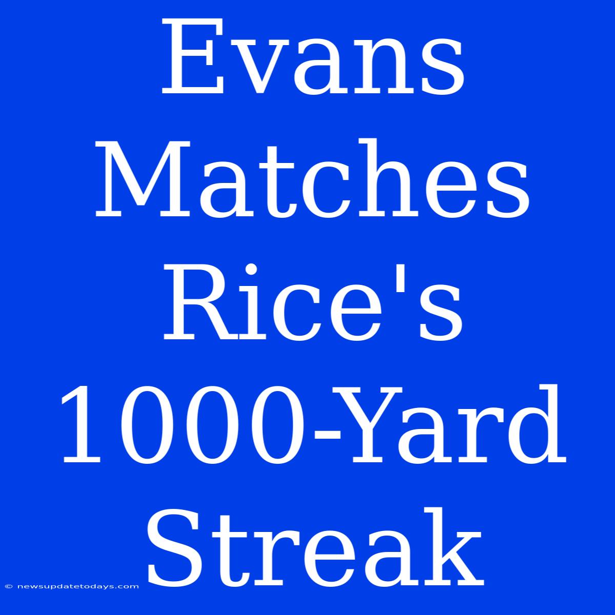 Evans Matches Rice's 1000-Yard Streak