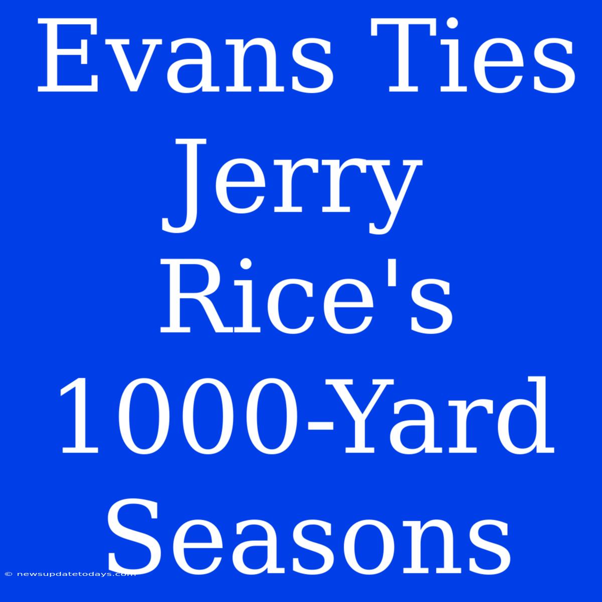 Evans Ties Jerry Rice's 1000-Yard Seasons