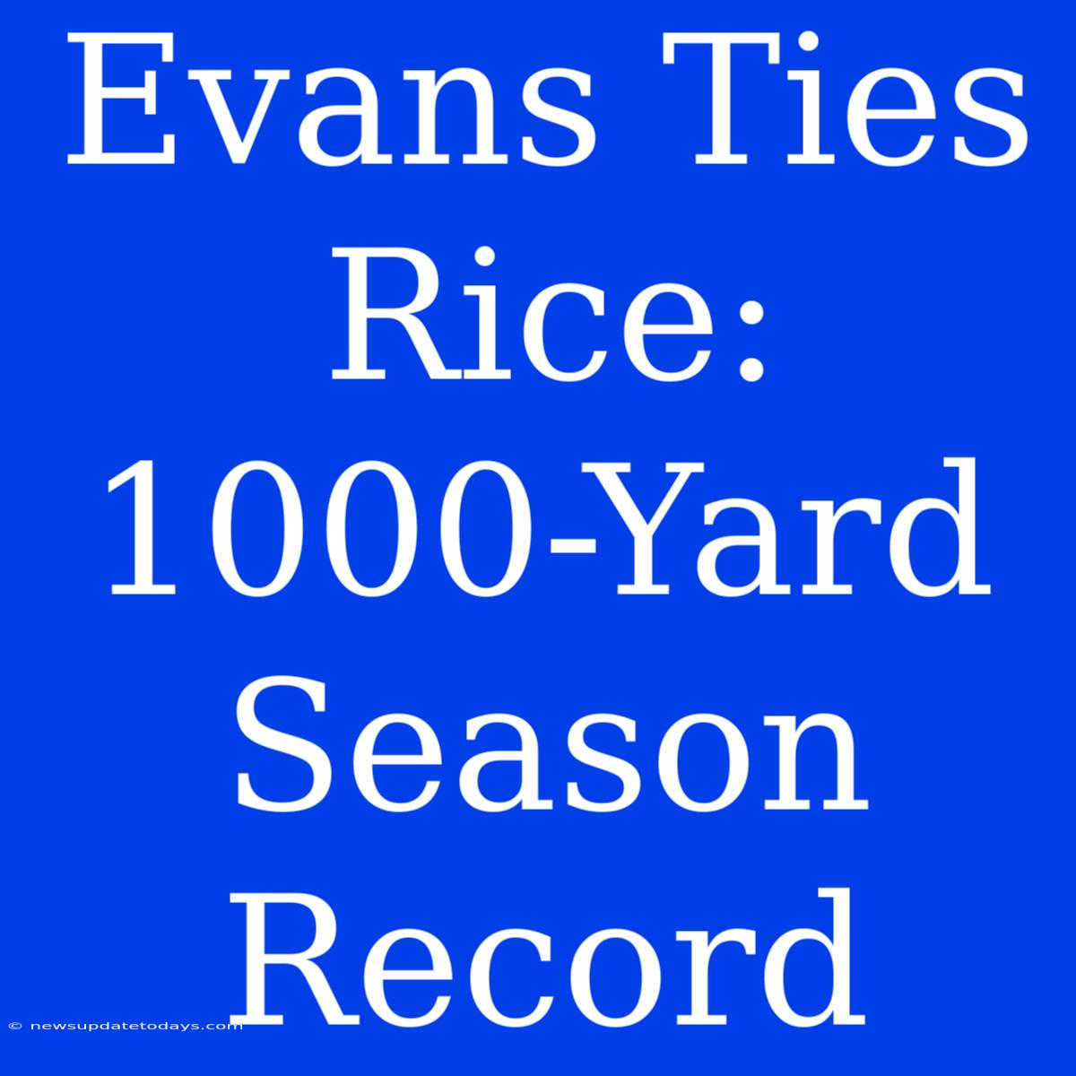 Evans Ties Rice: 1000-Yard Season Record