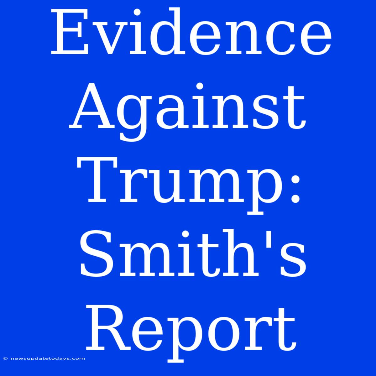 Evidence Against Trump: Smith's Report