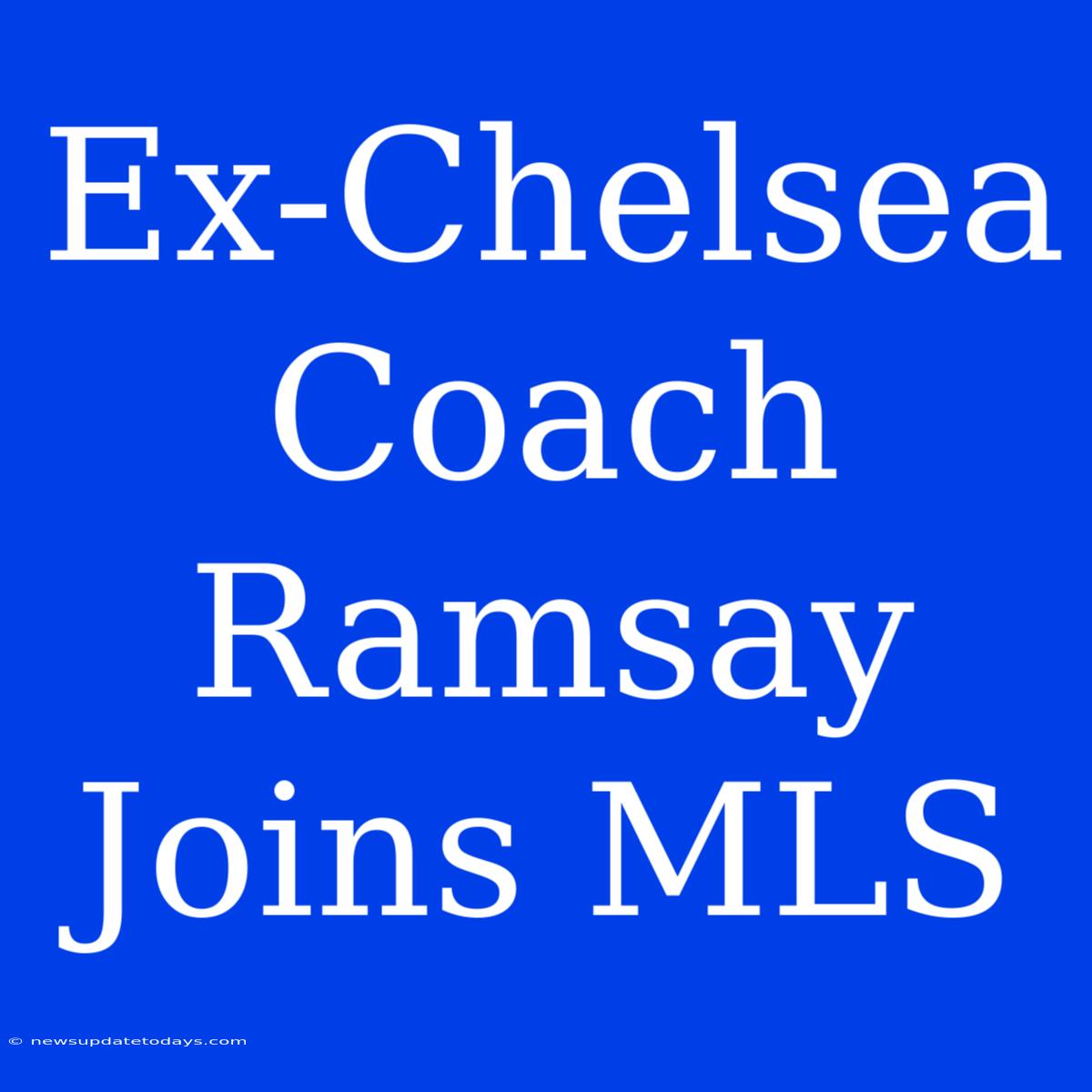 Ex-Chelsea Coach Ramsay Joins MLS