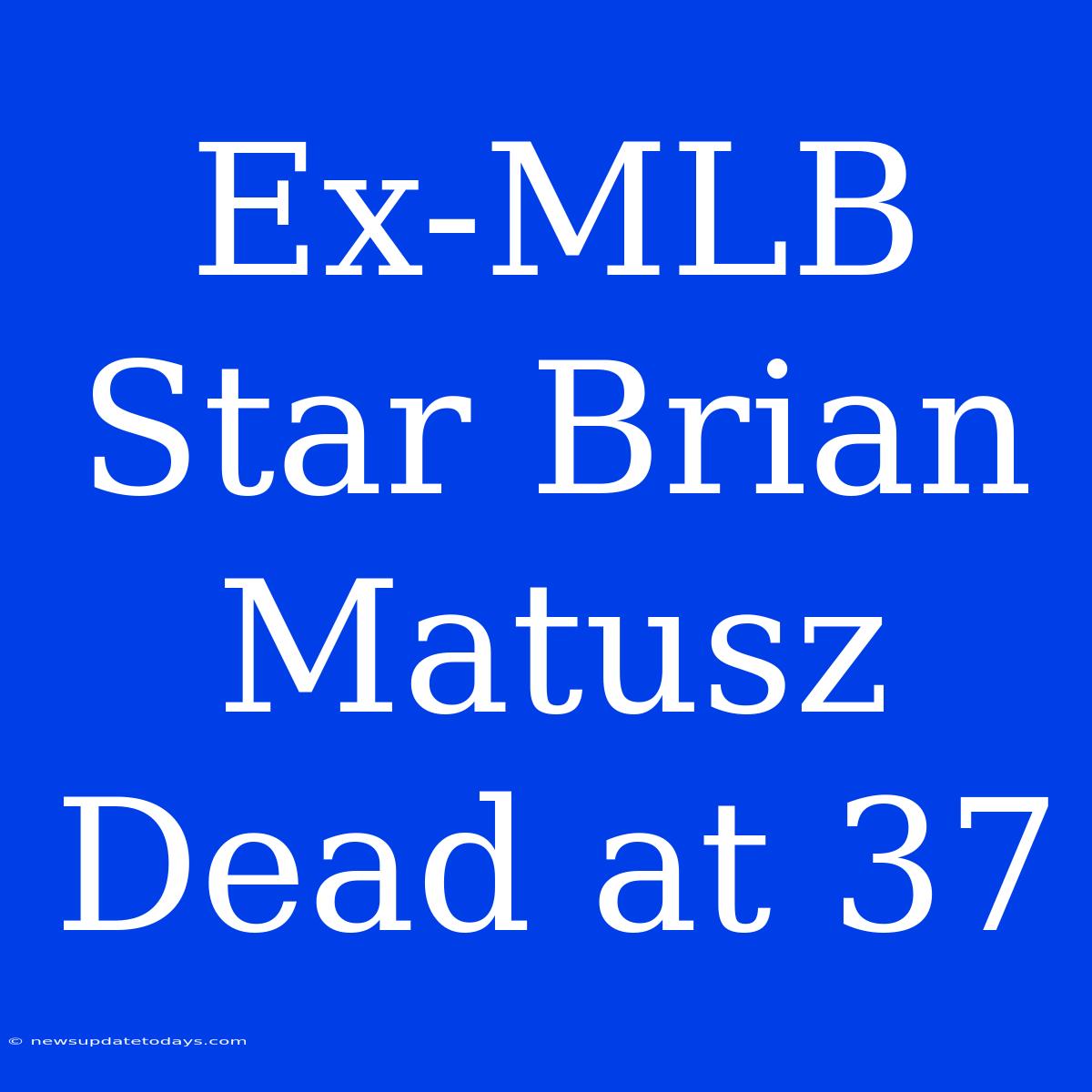 Ex-MLB Star Brian Matusz Dead At 37