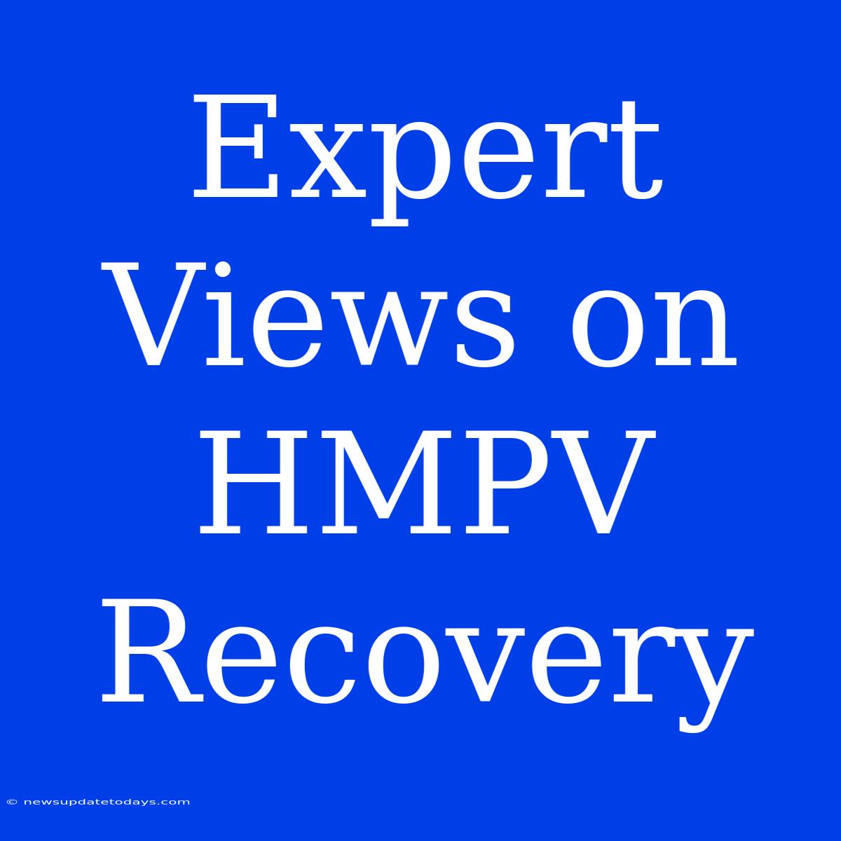 Expert Views On HMPV Recovery