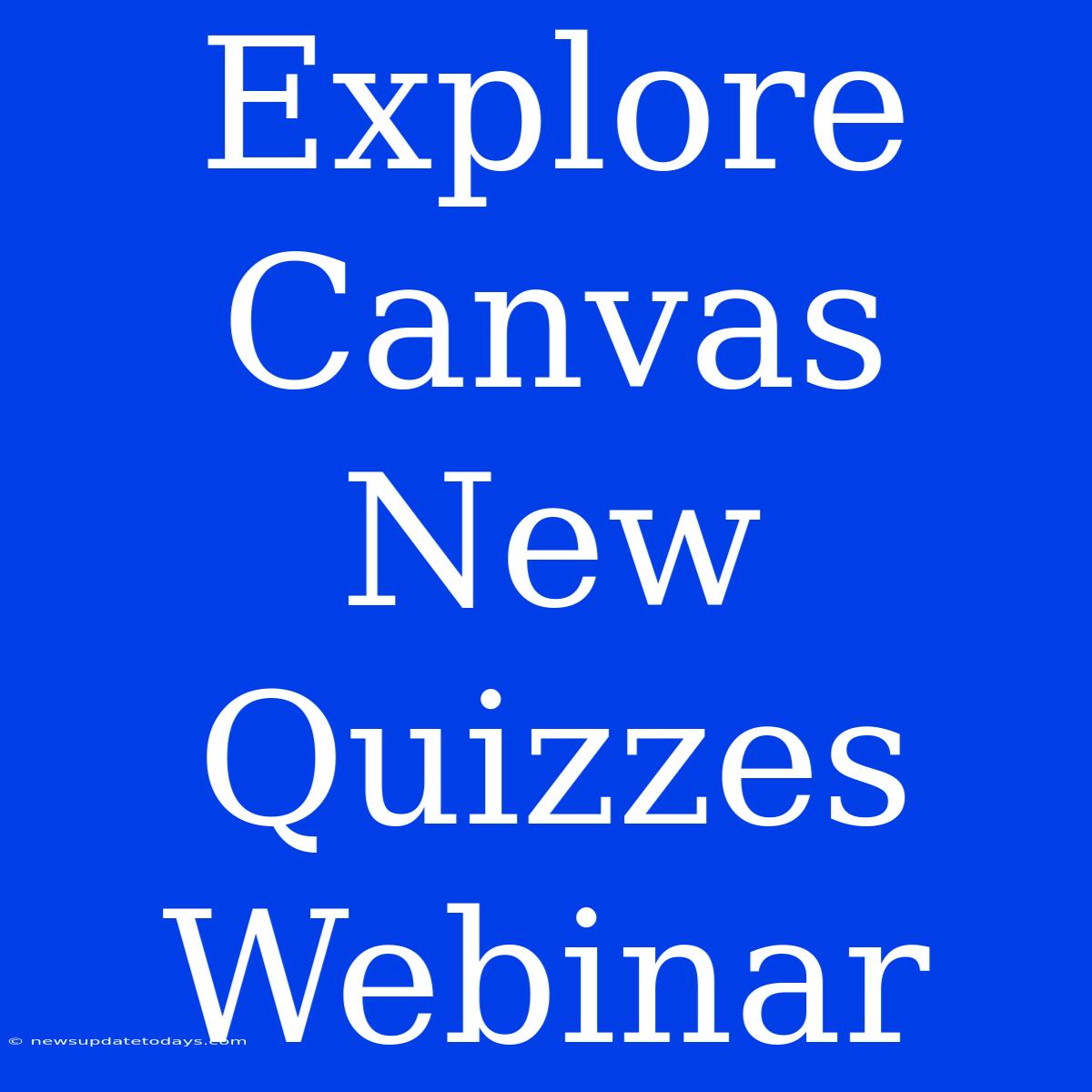 Explore Canvas New Quizzes Webinar