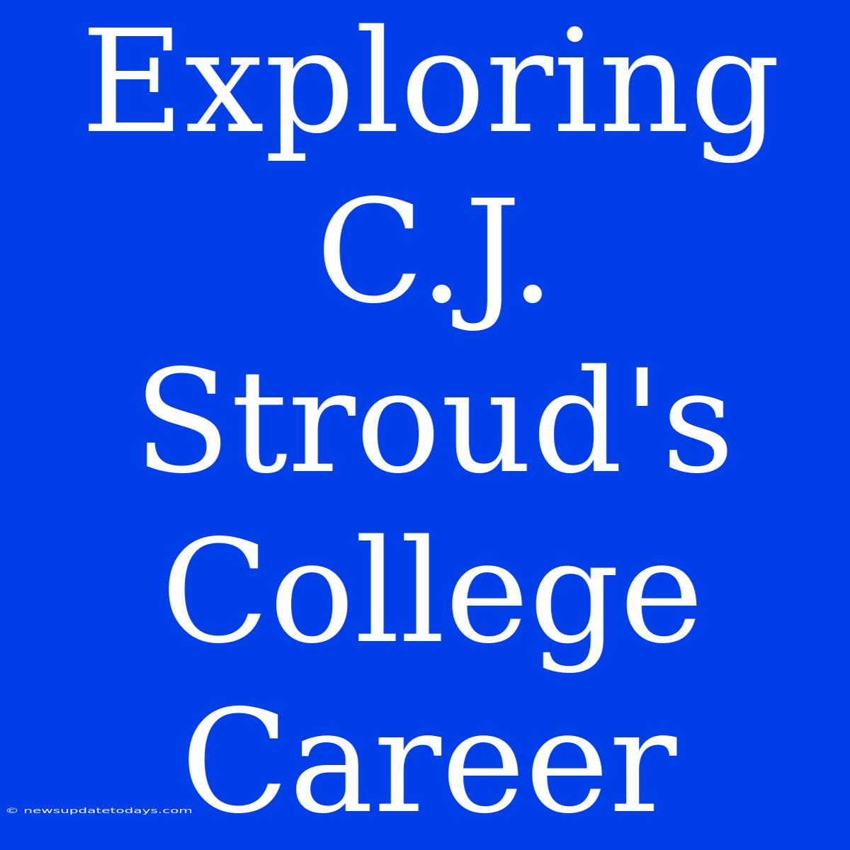 Exploring C.J. Stroud's College Career