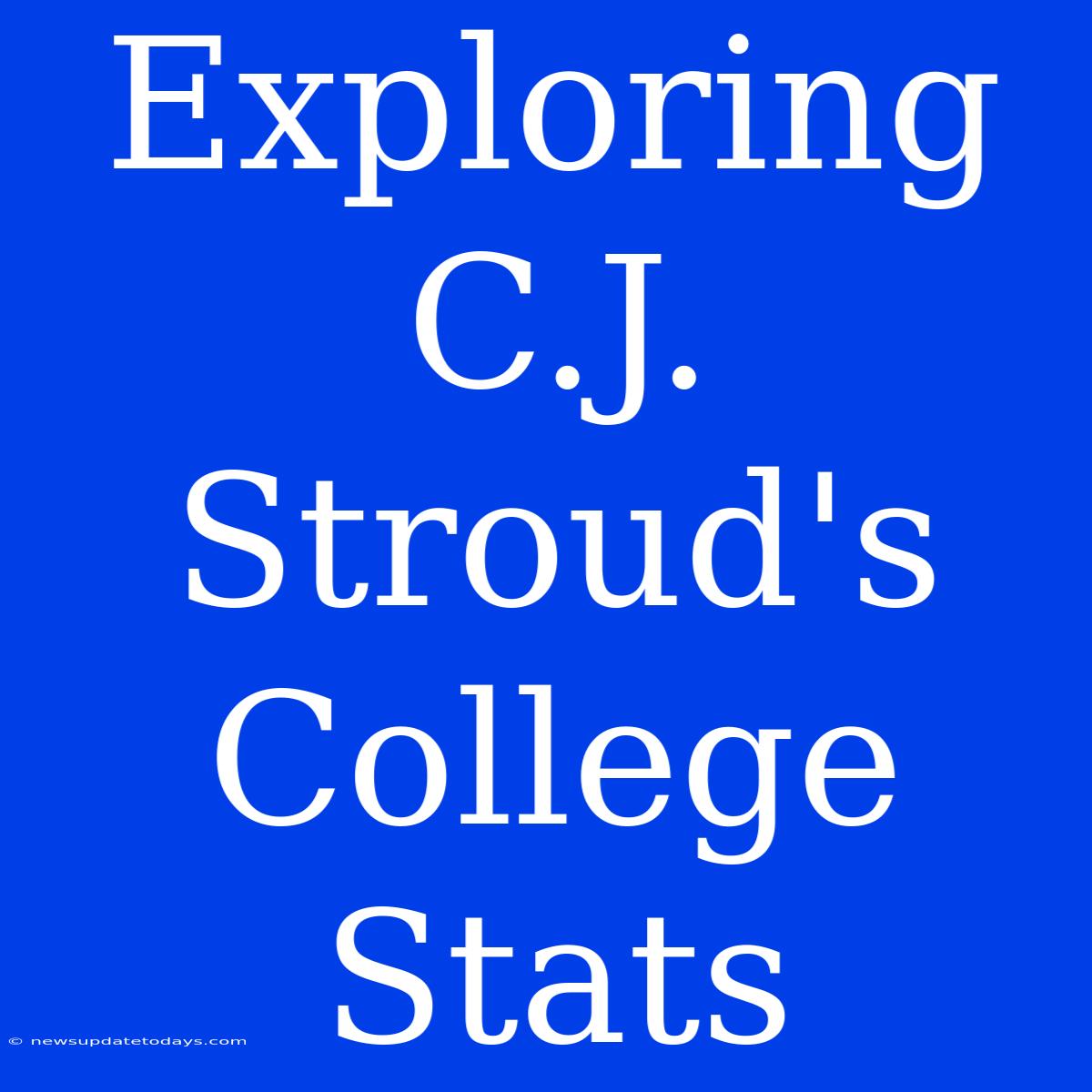 Exploring C.J. Stroud's College Stats