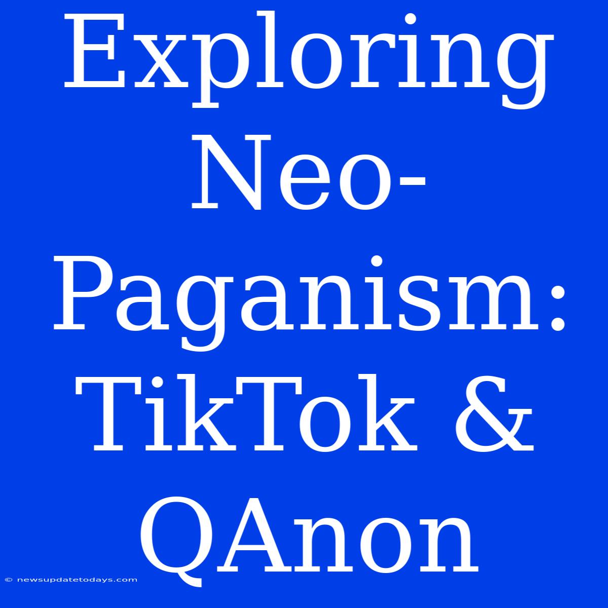 Exploring Neo-Paganism: TikTok & QAnon