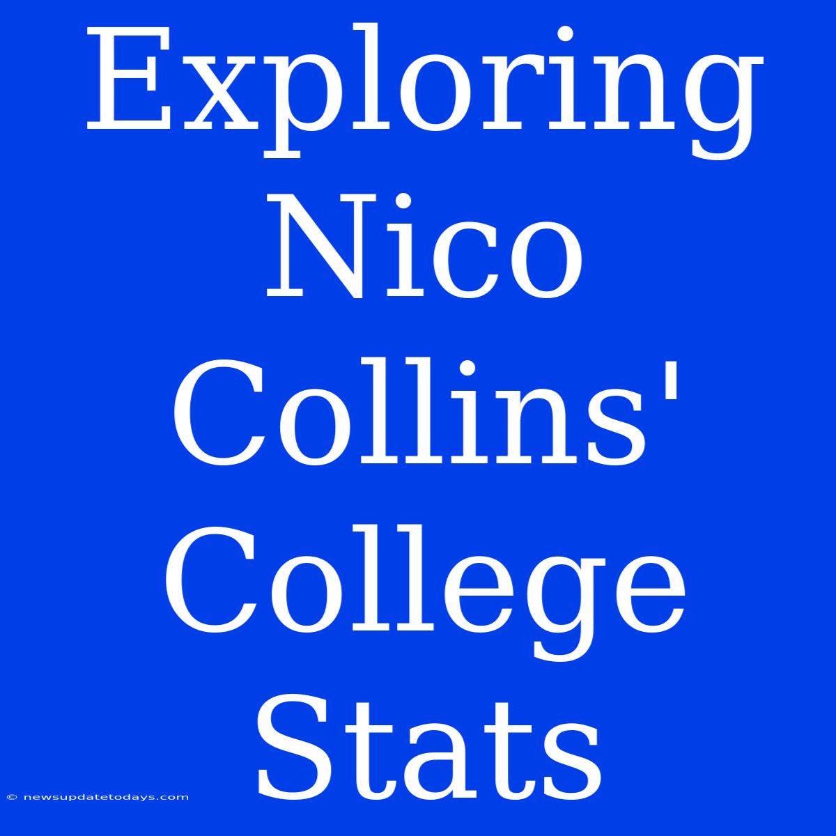 Exploring Nico Collins' College Stats