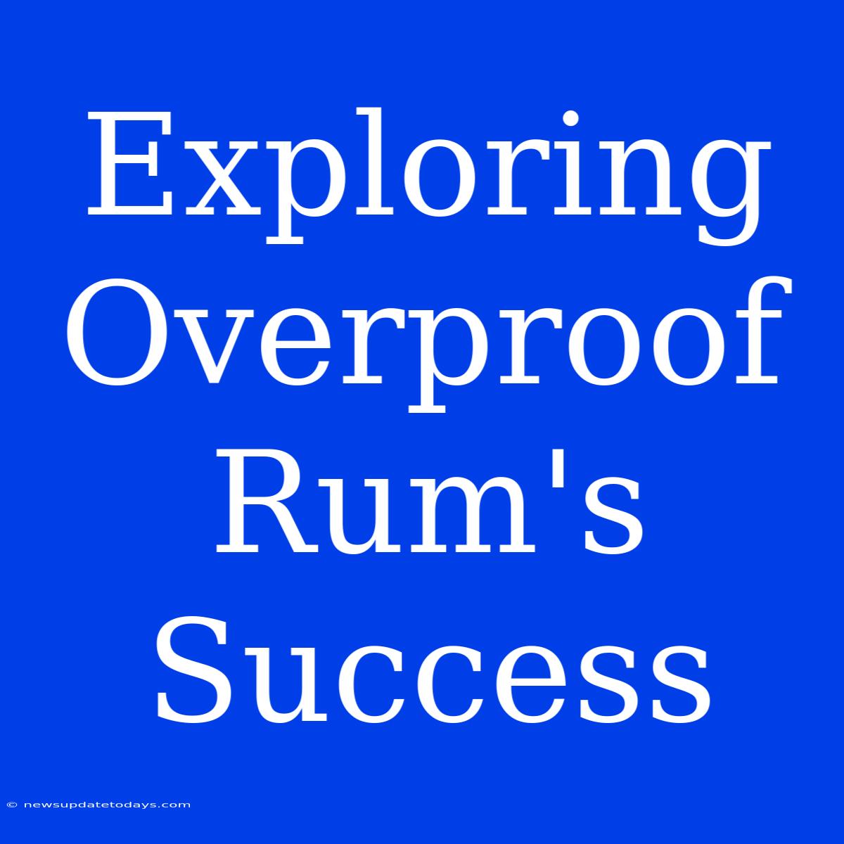 Exploring Overproof Rum's Success