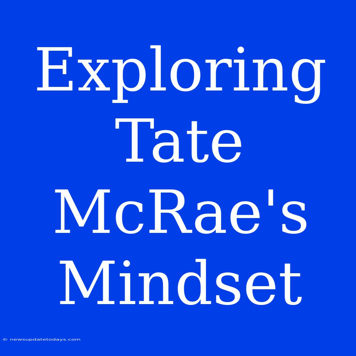 Exploring Tate McRae's Mindset