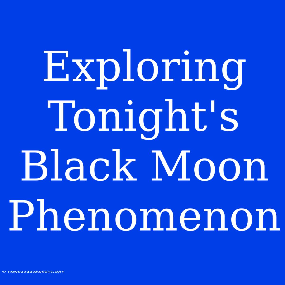 Exploring Tonight's Black Moon Phenomenon