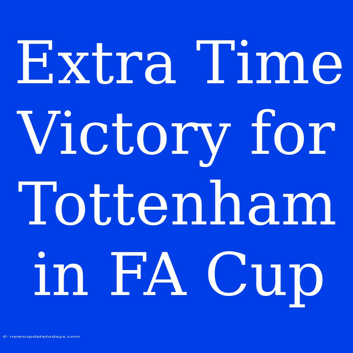 Extra Time Victory For Tottenham In FA Cup