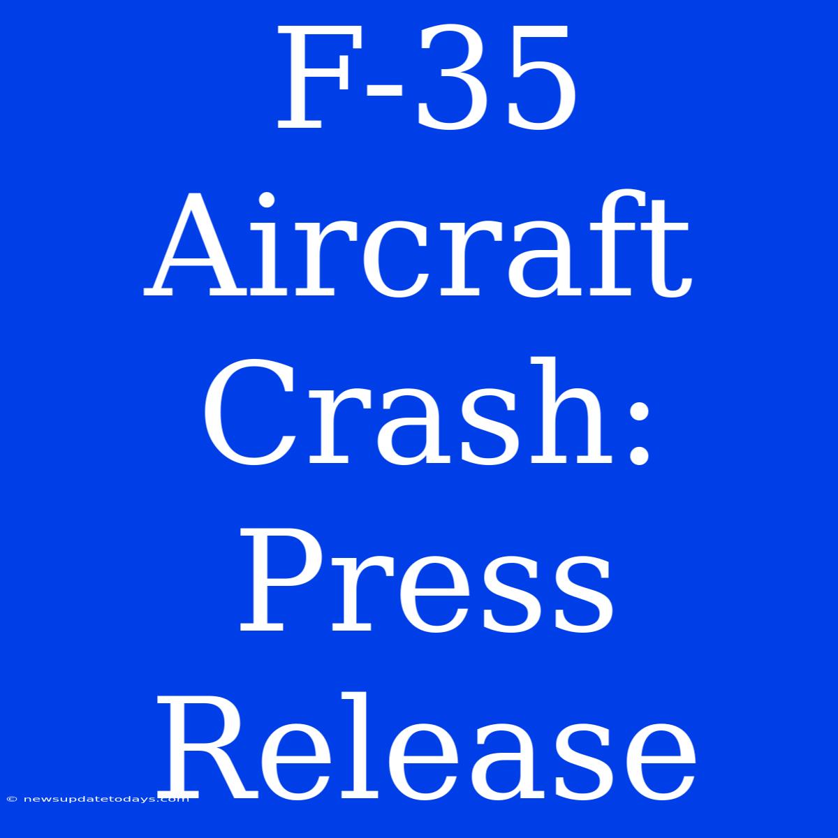 F-35 Aircraft Crash: Press Release