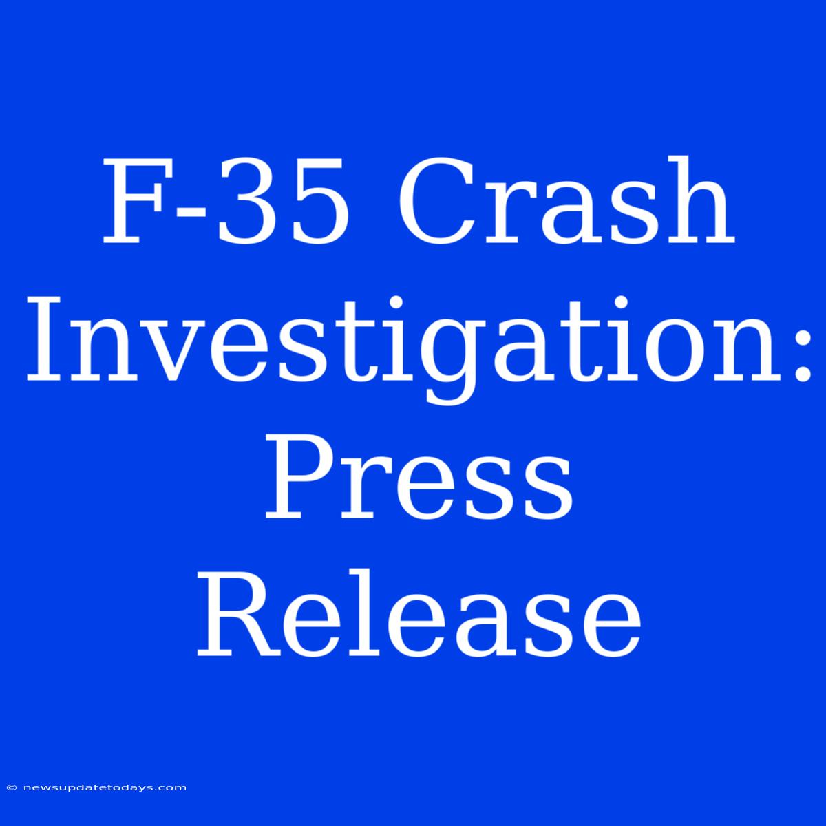 F-35 Crash Investigation: Press Release