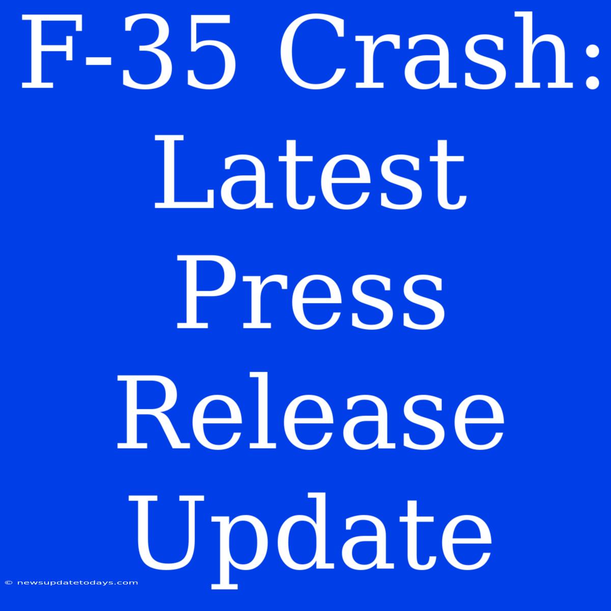 F-35 Crash: Latest Press Release Update