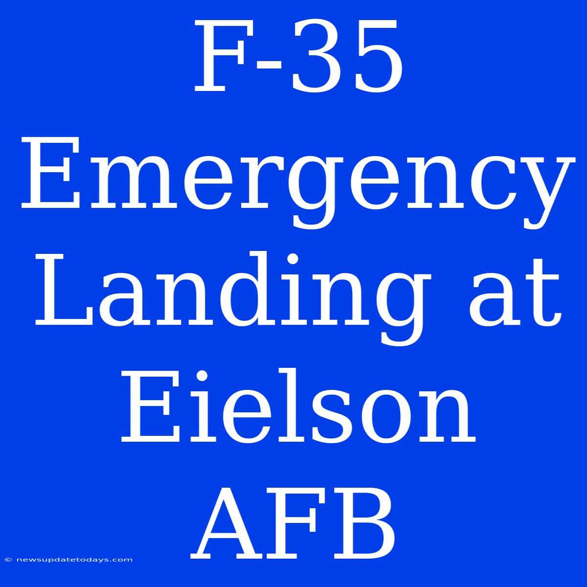 F-35 Emergency Landing At Eielson AFB