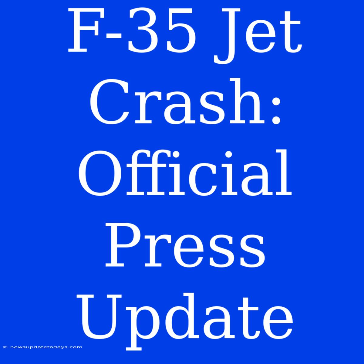 F-35 Jet Crash: Official Press Update