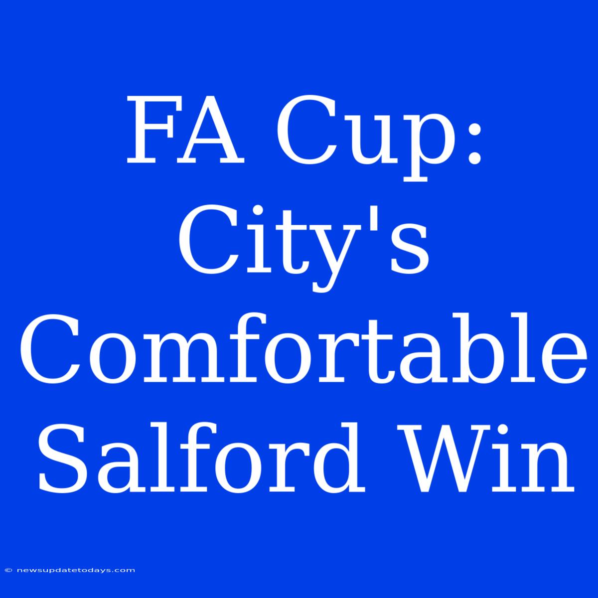 FA Cup: City's Comfortable Salford Win