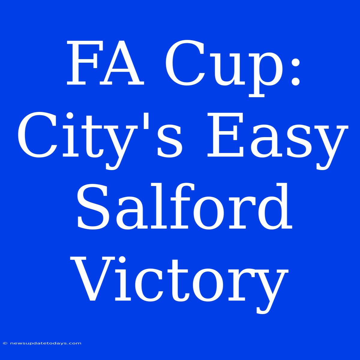 FA Cup: City's Easy Salford Victory