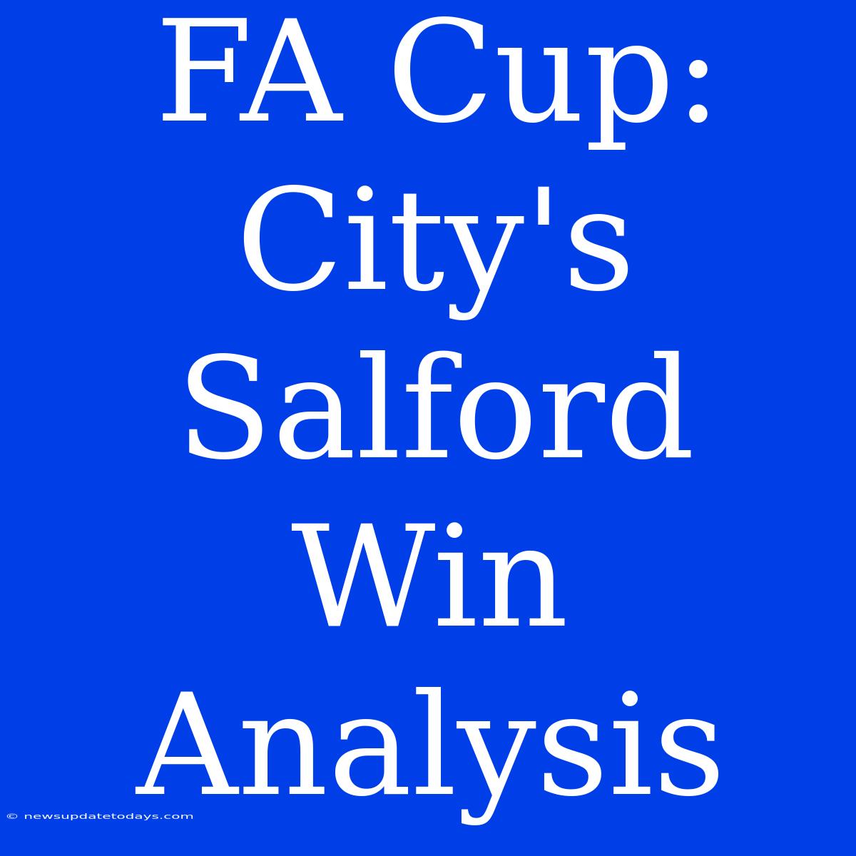 FA Cup: City's Salford Win Analysis