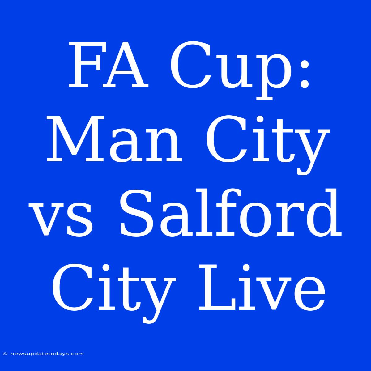 FA Cup: Man City Vs Salford City Live