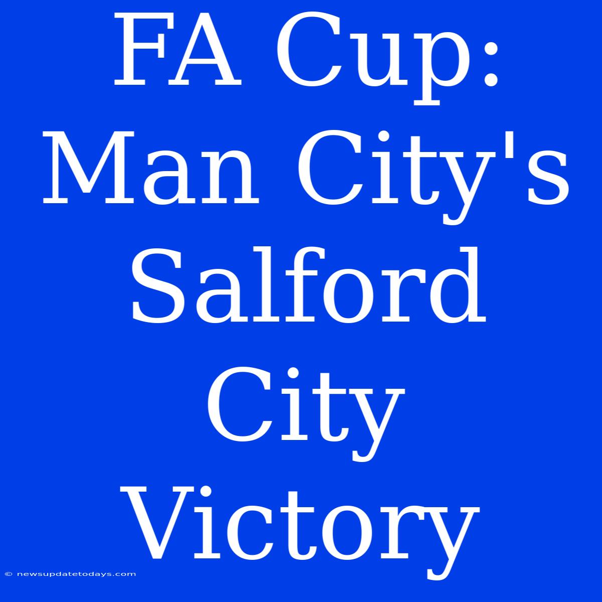 FA Cup: Man City's Salford City Victory