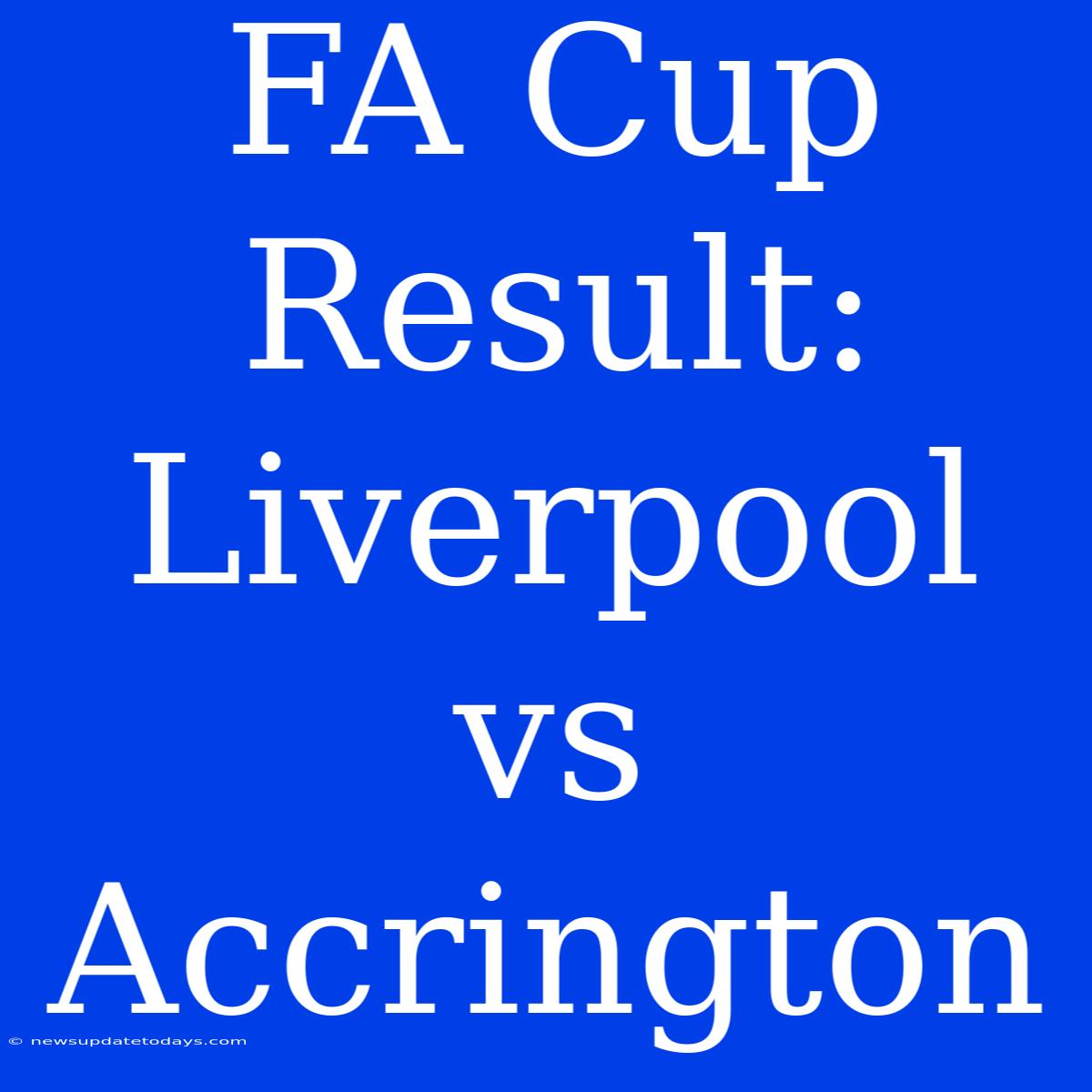 FA Cup Result: Liverpool Vs Accrington