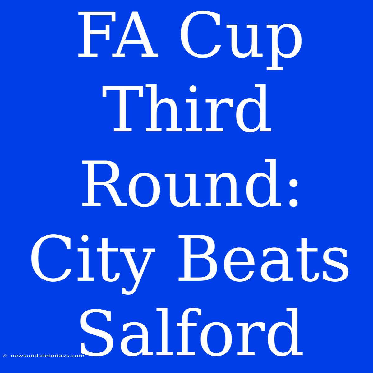 FA Cup Third Round: City Beats Salford