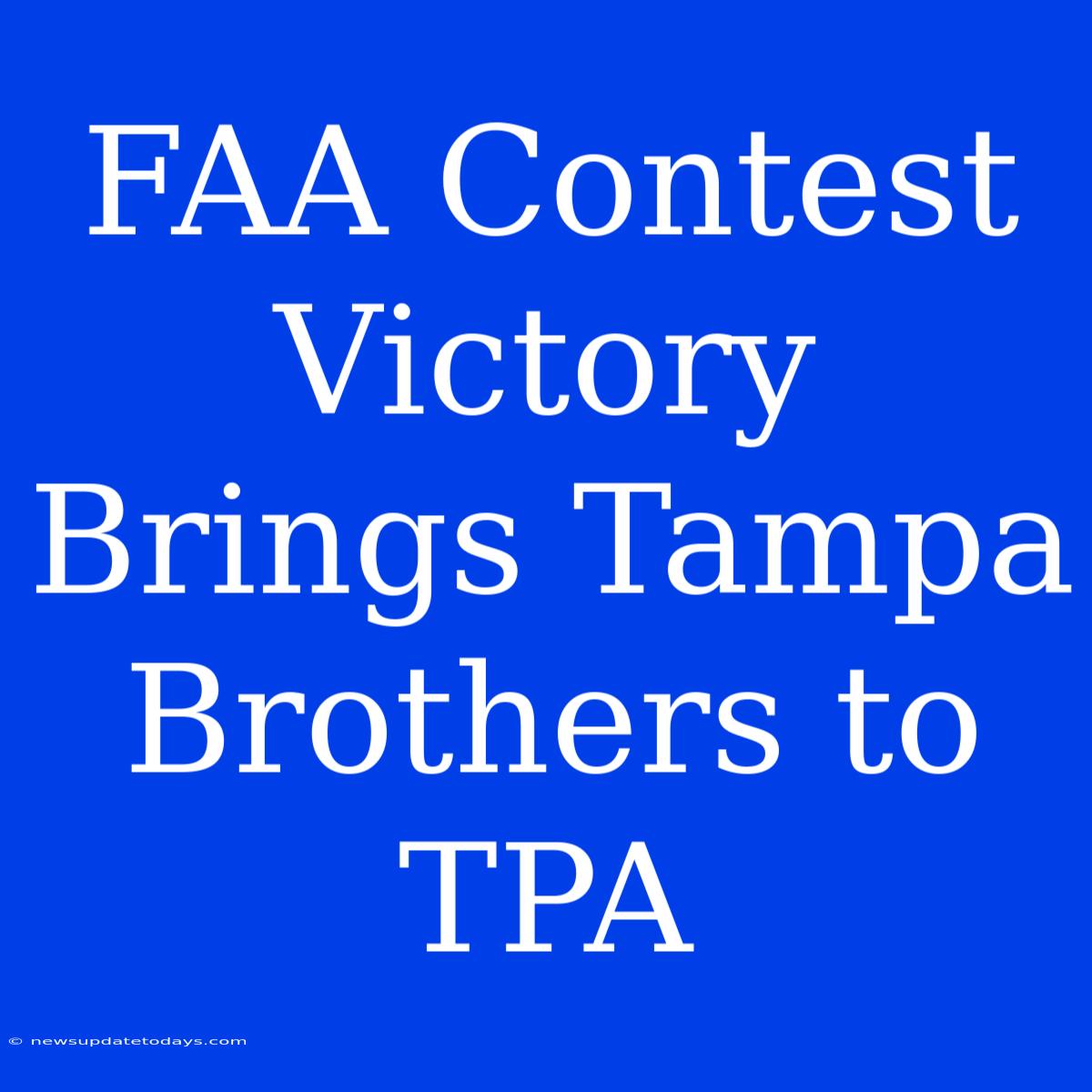 FAA Contest Victory Brings Tampa Brothers To TPA