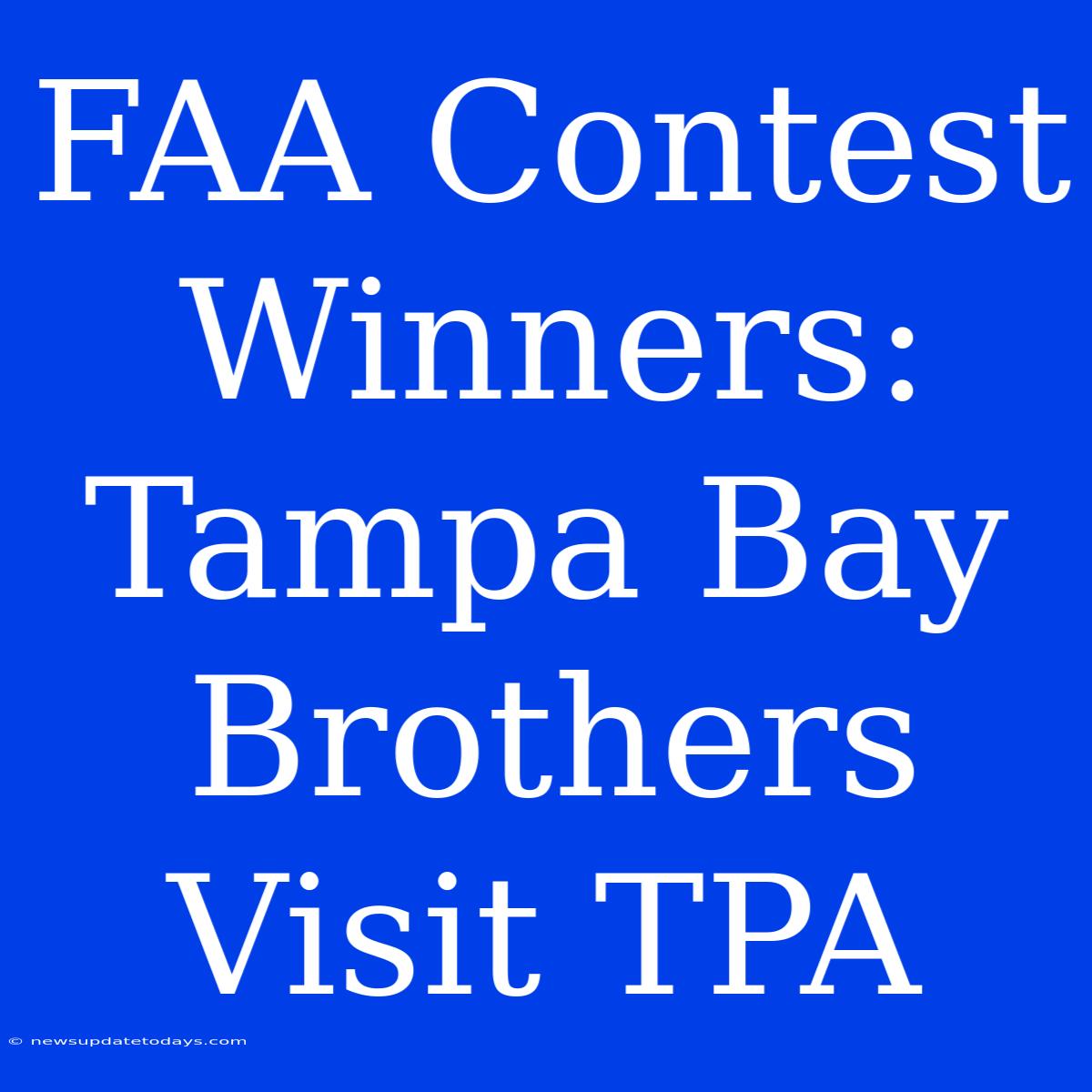 FAA Contest Winners: Tampa Bay Brothers Visit TPA