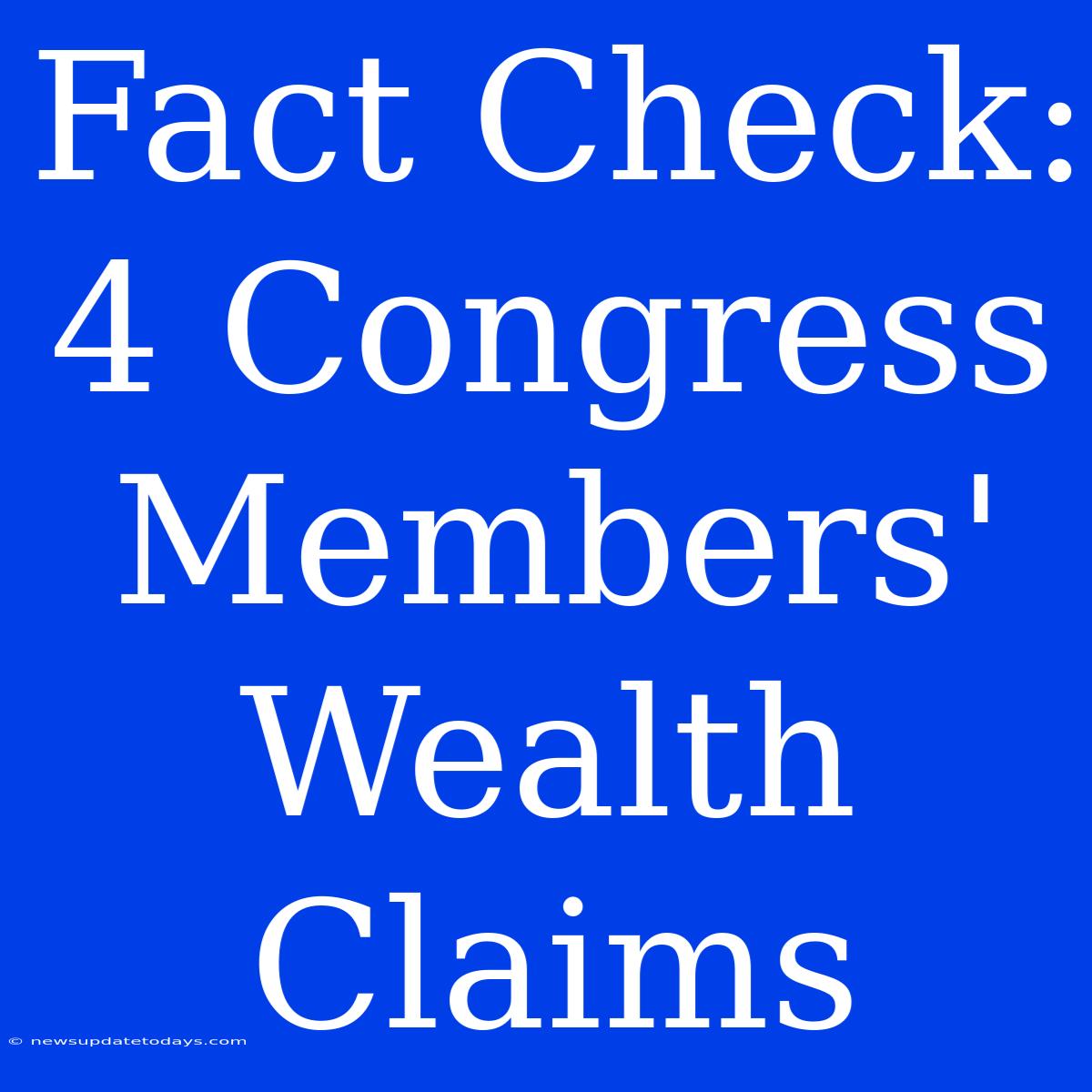 Fact Check: 4 Congress Members' Wealth Claims