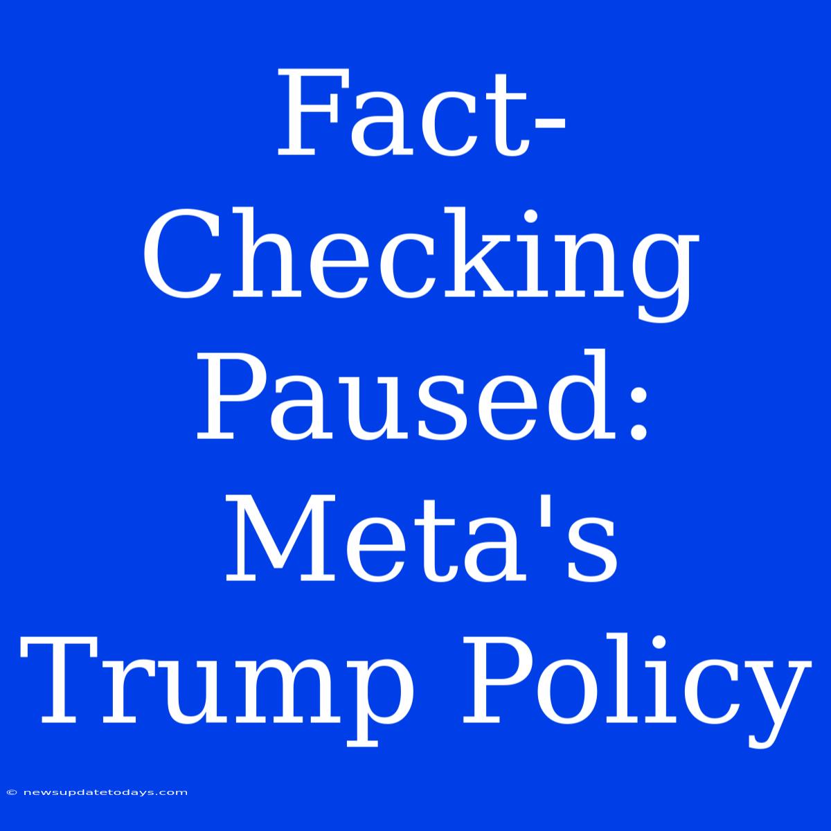 Fact-Checking Paused: Meta's Trump Policy