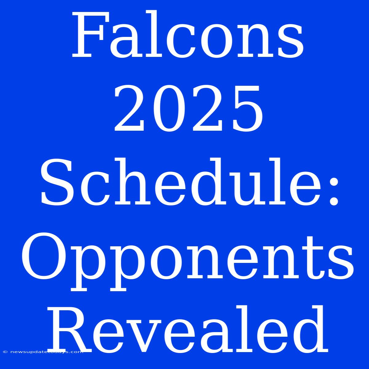 Falcons 2025 Schedule: Opponents Revealed