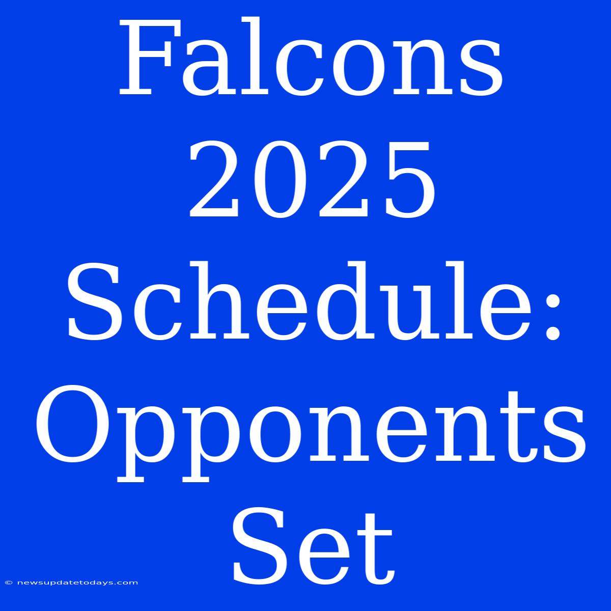 Falcons 2025 Schedule: Opponents Set