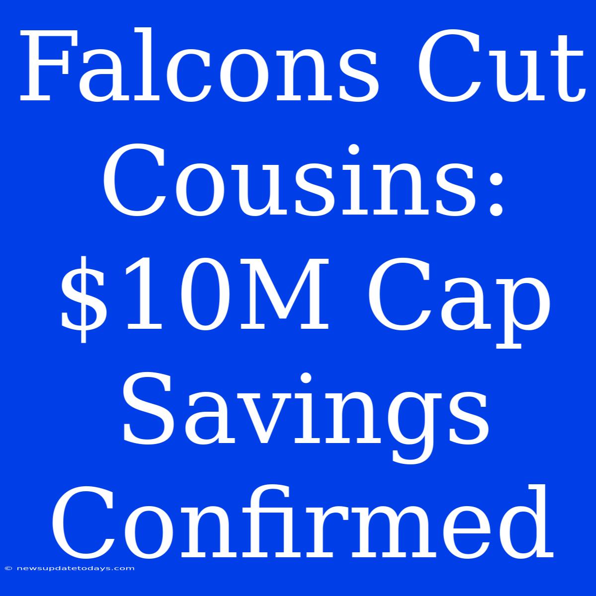 Falcons Cut Cousins: $10M Cap Savings Confirmed