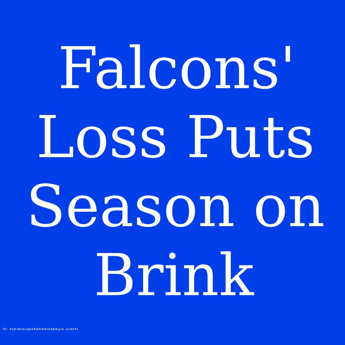 Falcons' Loss Puts Season On Brink