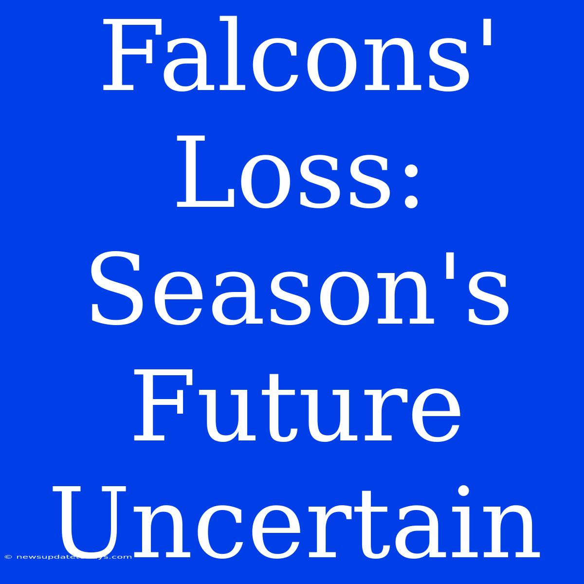 Falcons' Loss: Season's Future Uncertain