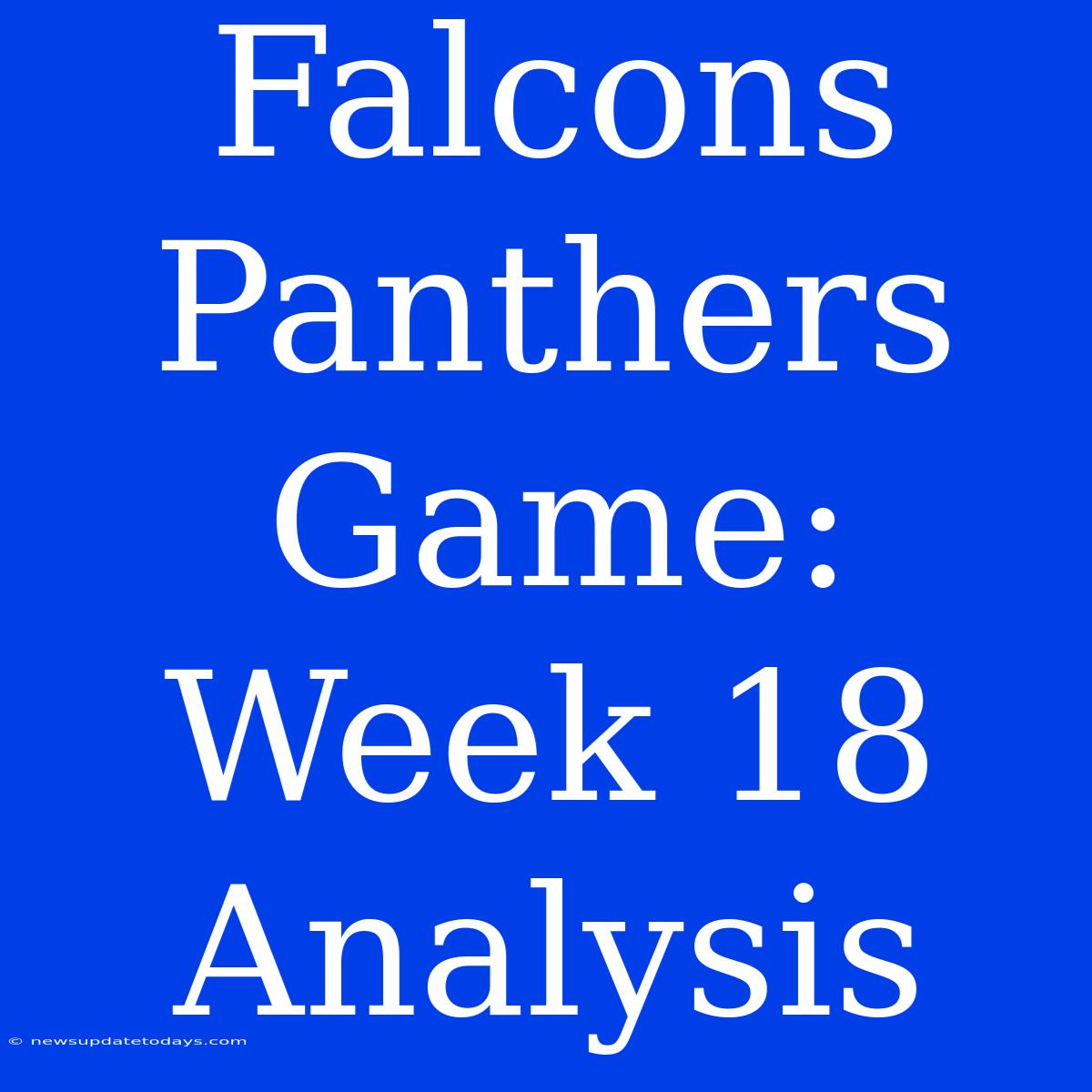 Falcons Panthers Game: Week 18 Analysis