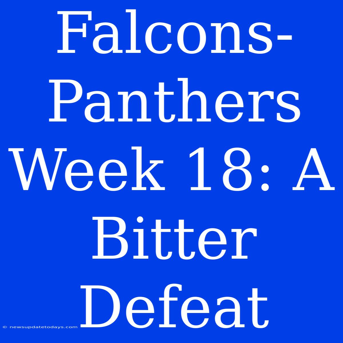 Falcons-Panthers Week 18: A Bitter Defeat