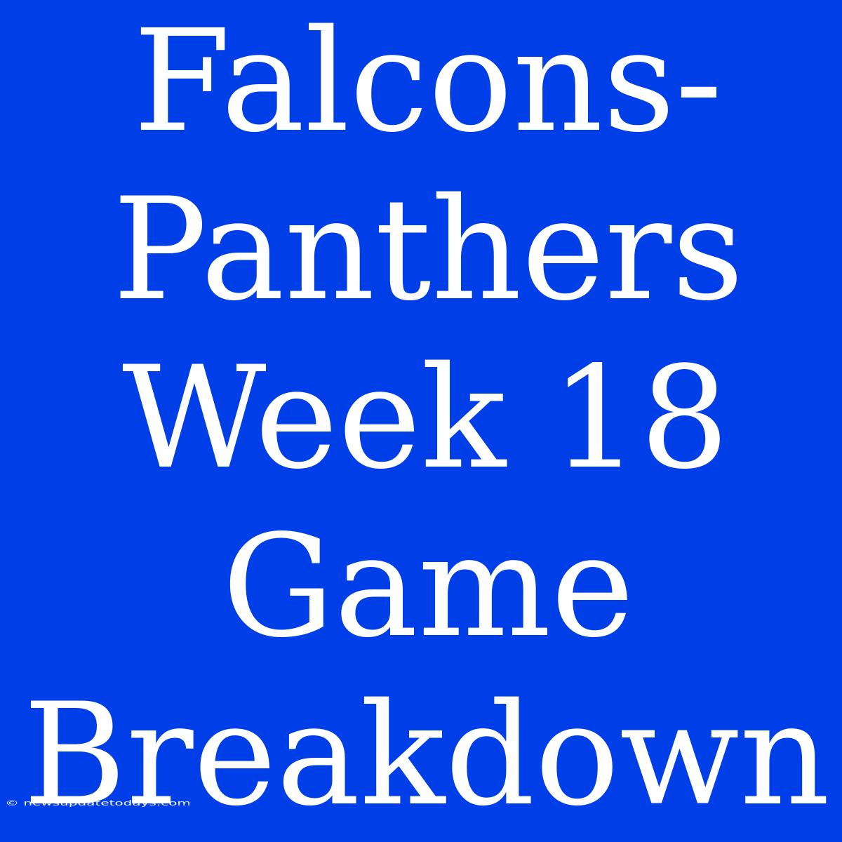 Falcons-Panthers Week 18 Game Breakdown