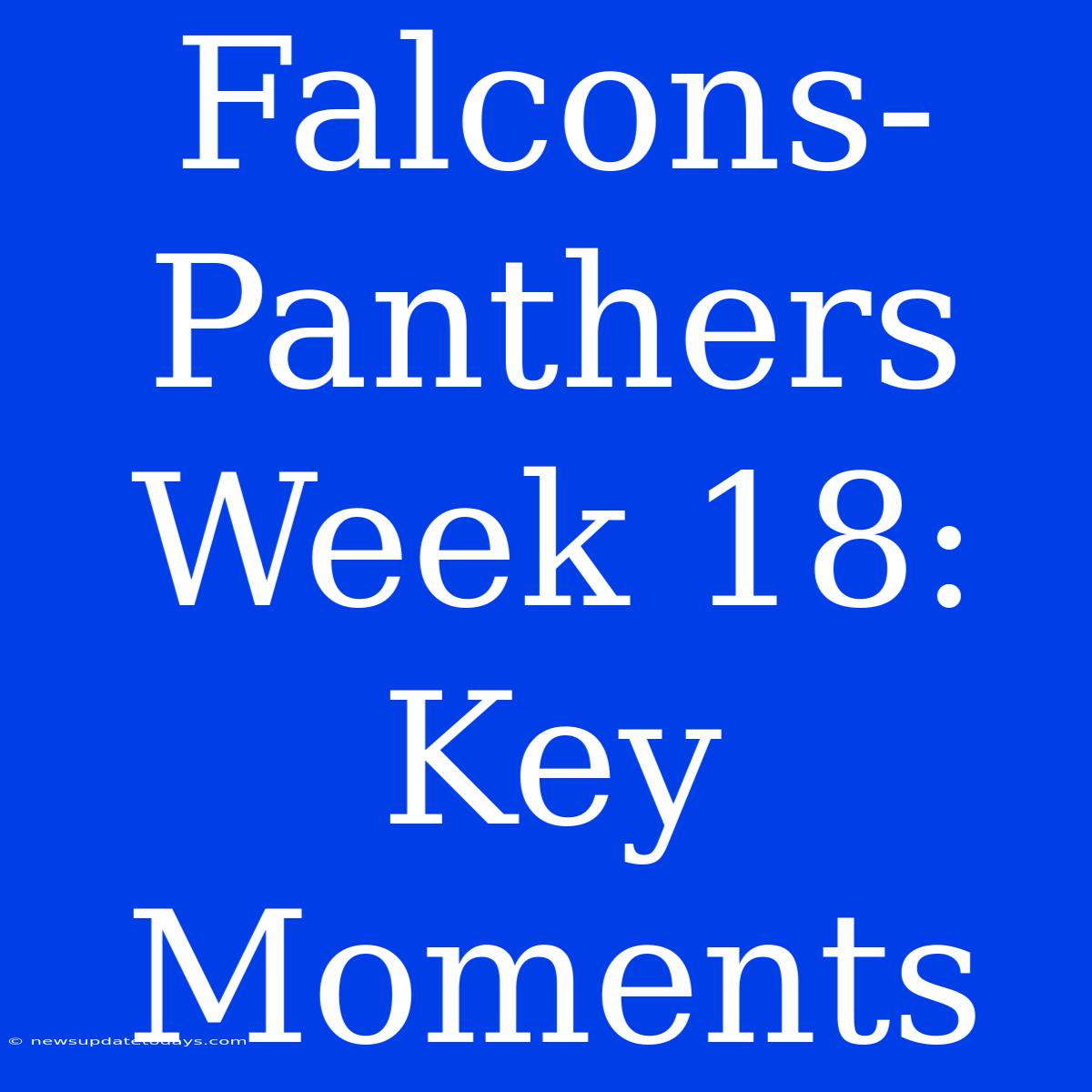 Falcons-Panthers Week 18: Key Moments