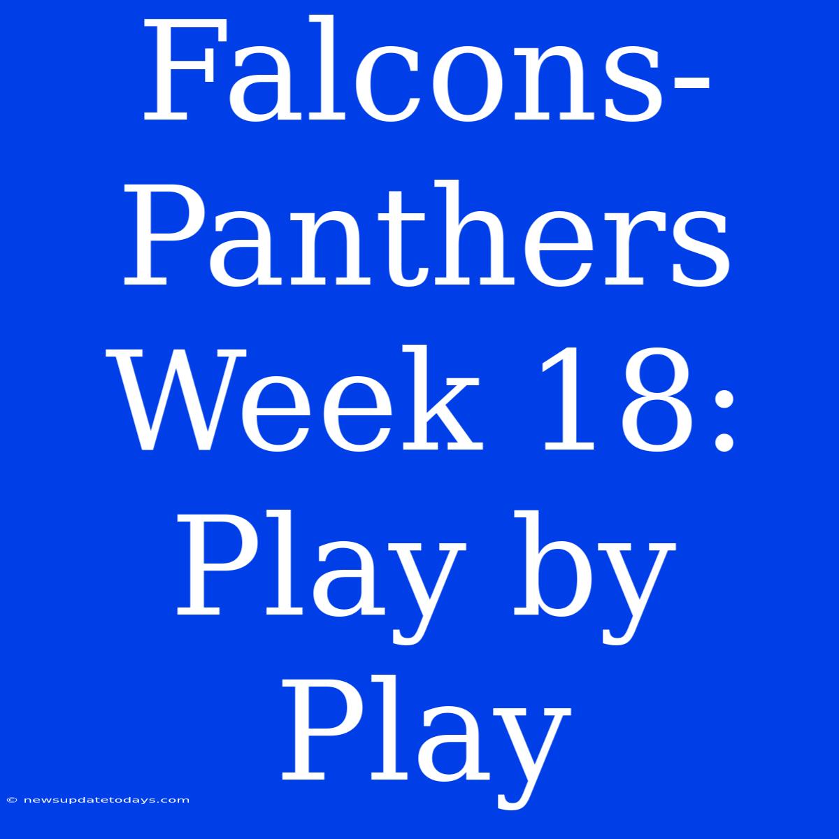 Falcons-Panthers Week 18: Play By Play