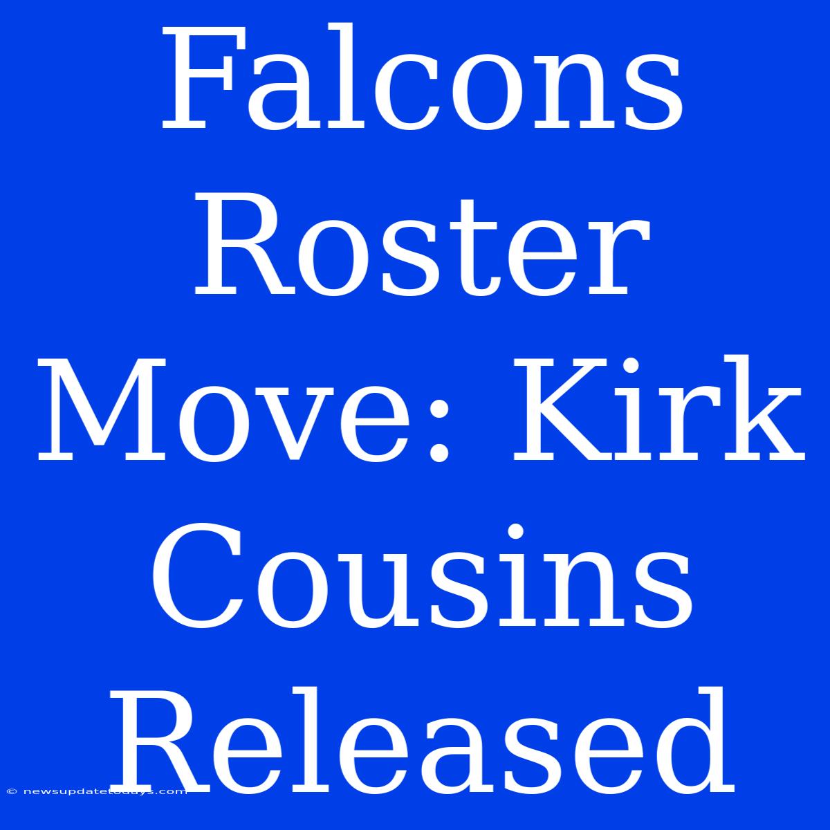 Falcons Roster Move: Kirk Cousins Released