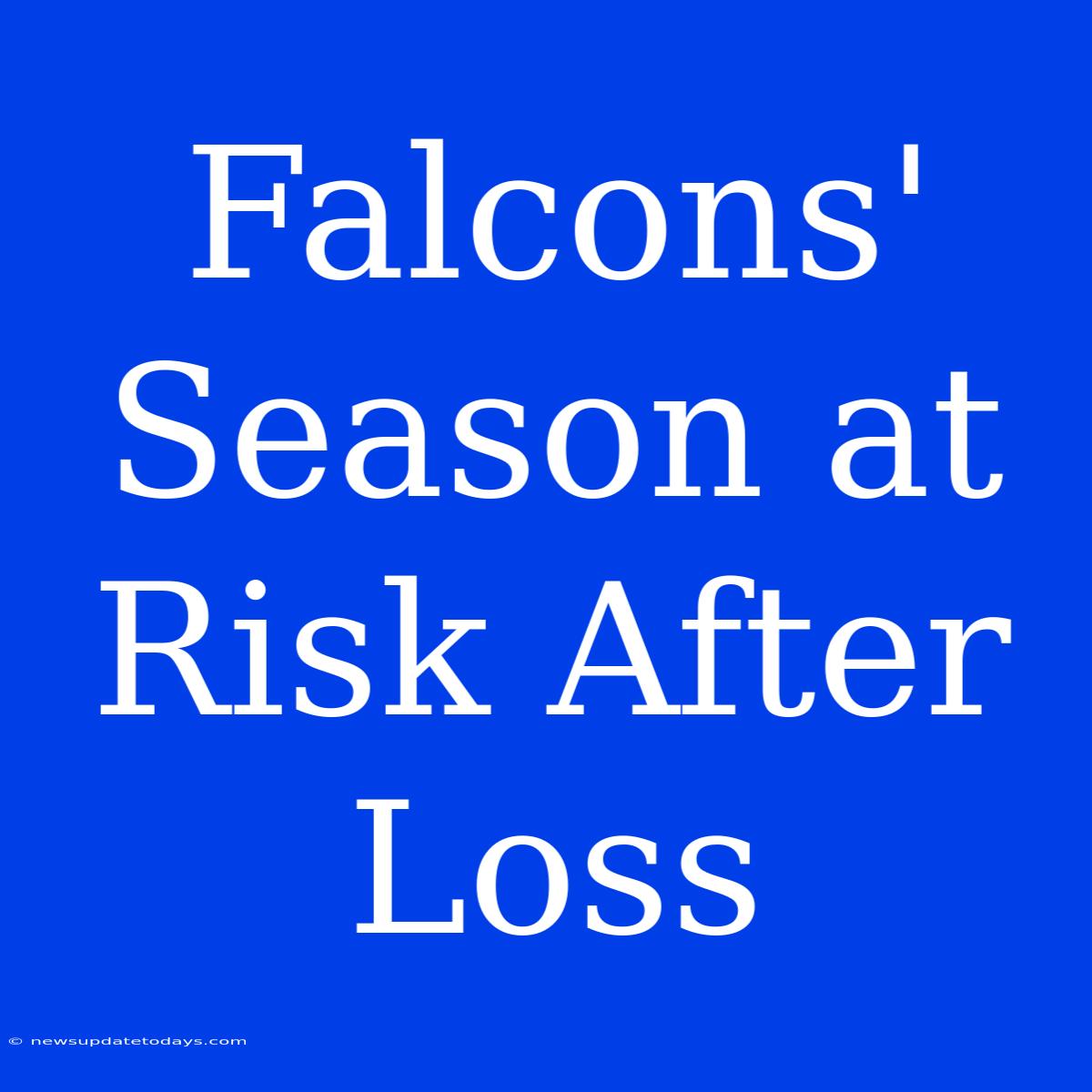 Falcons' Season At Risk After Loss