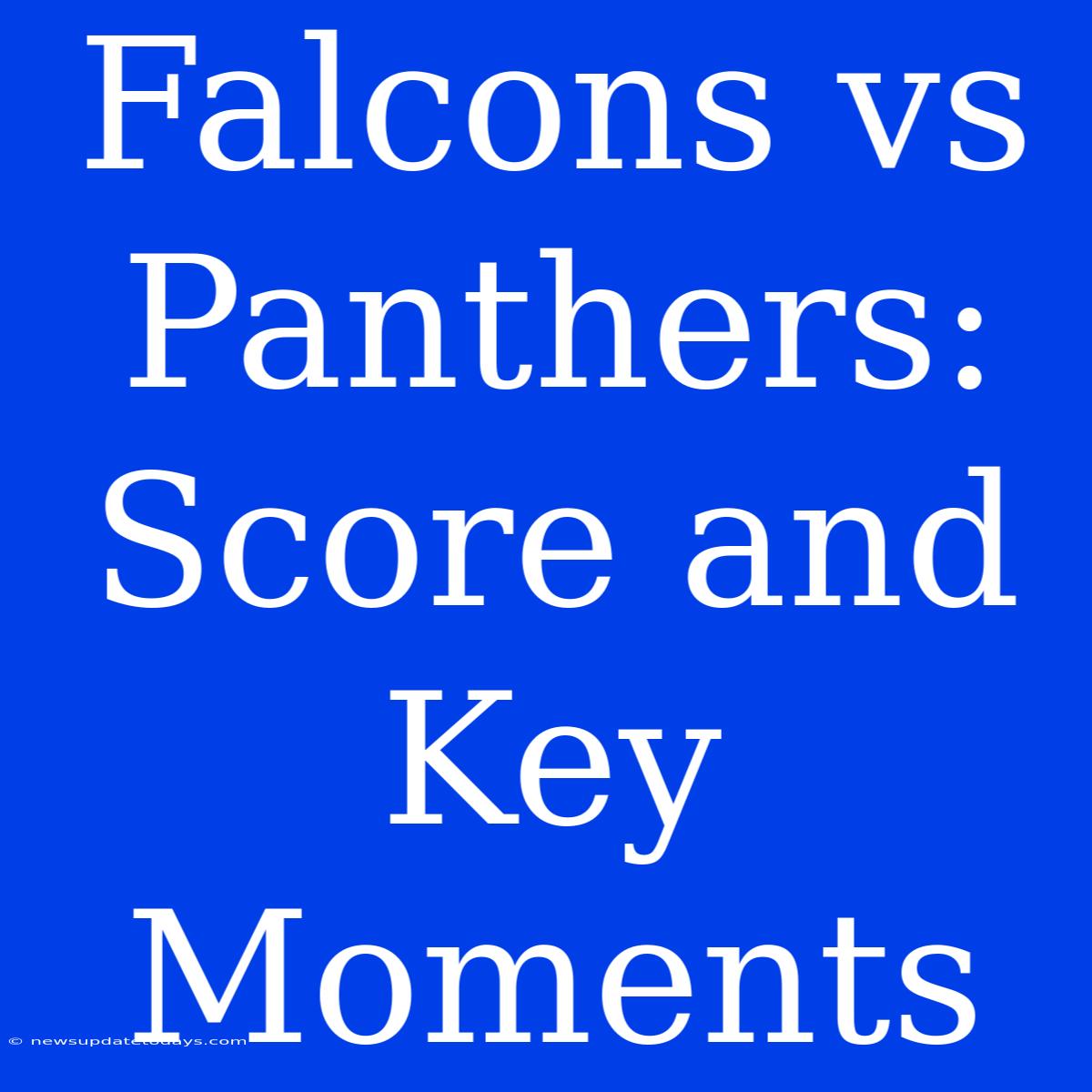 Falcons Vs Panthers: Score And Key Moments