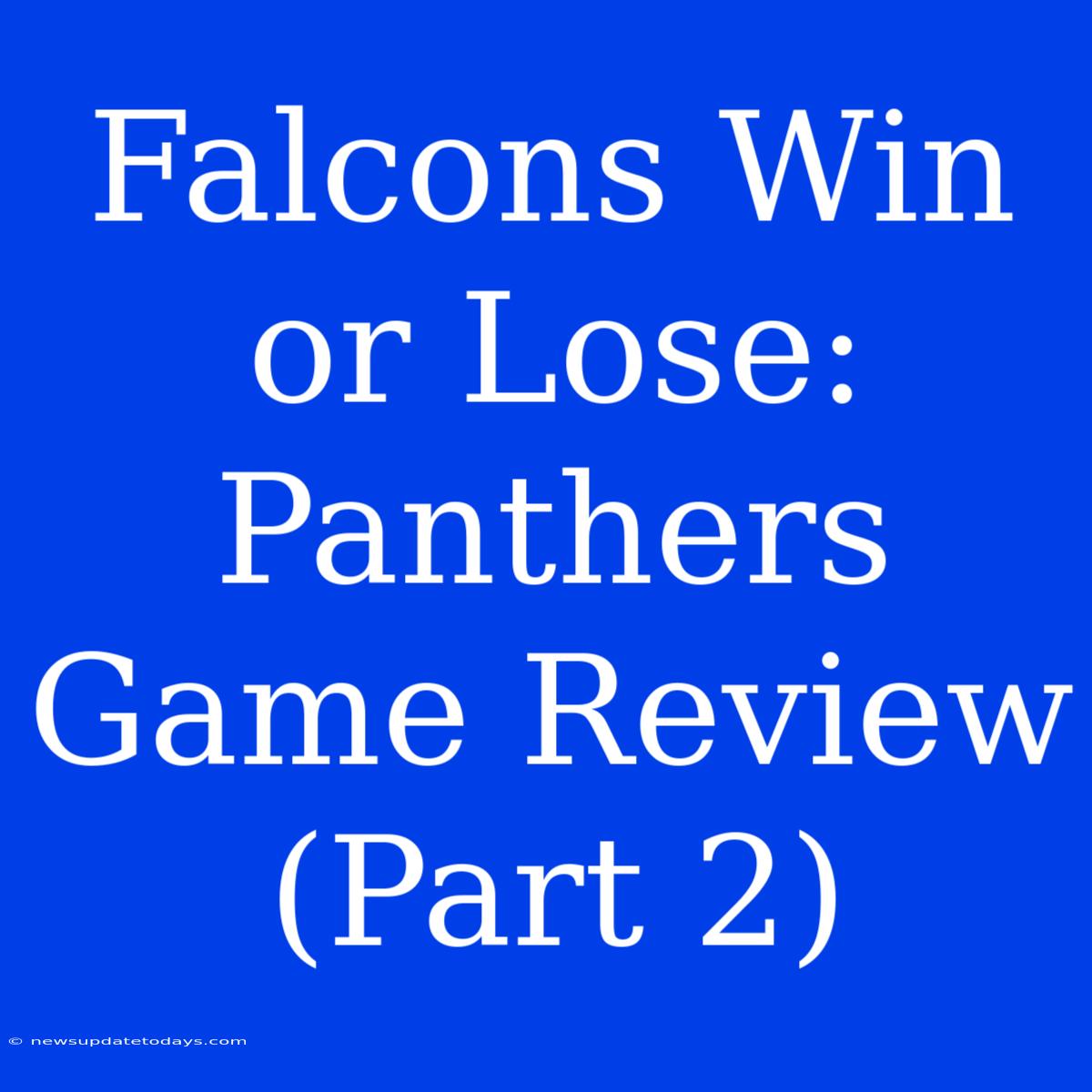 Falcons Win Or Lose: Panthers Game Review (Part 2)