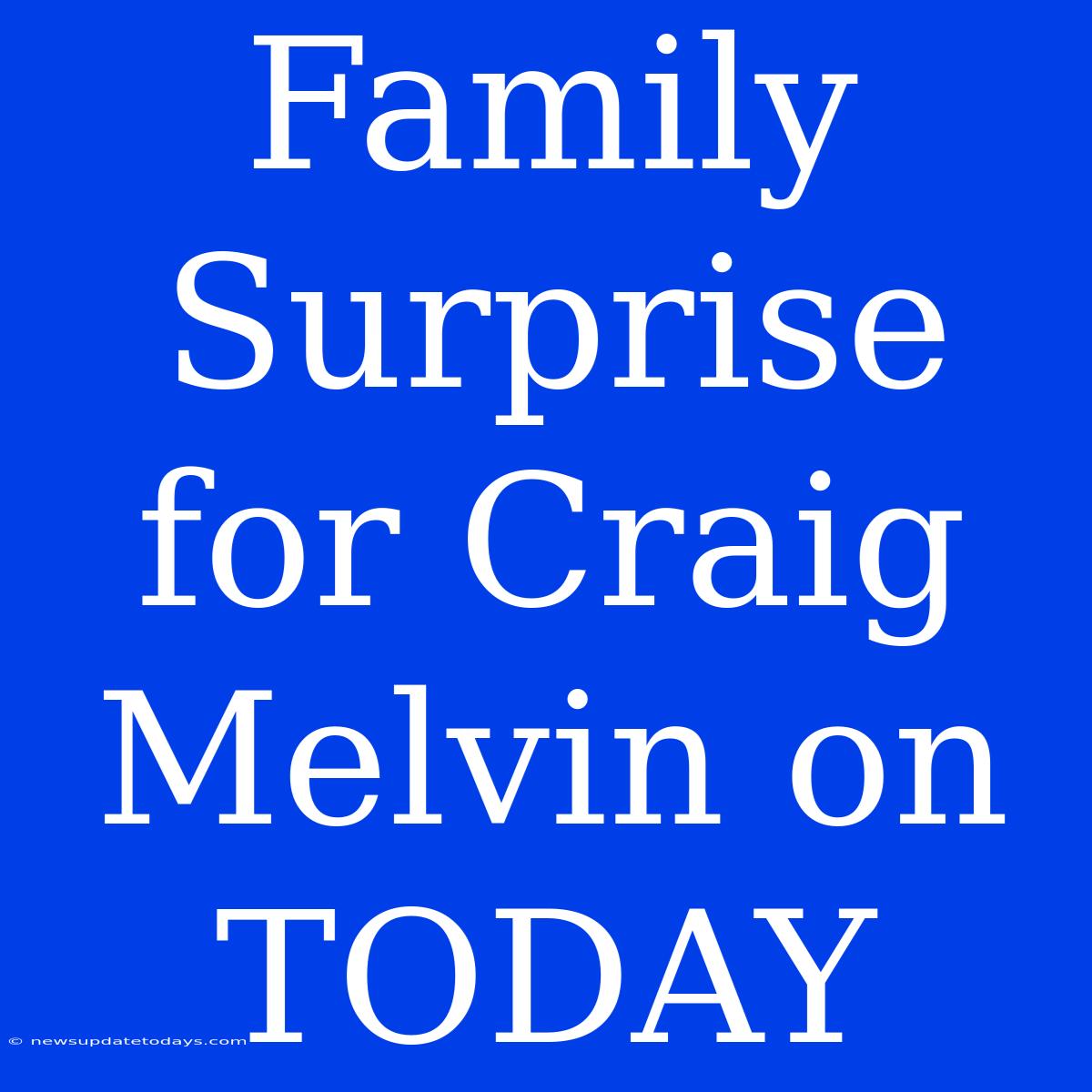 Family Surprise For Craig Melvin On TODAY