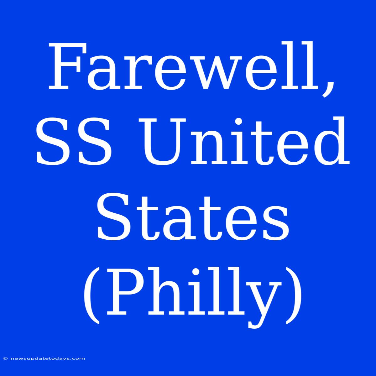 Farewell, SS United States (Philly)