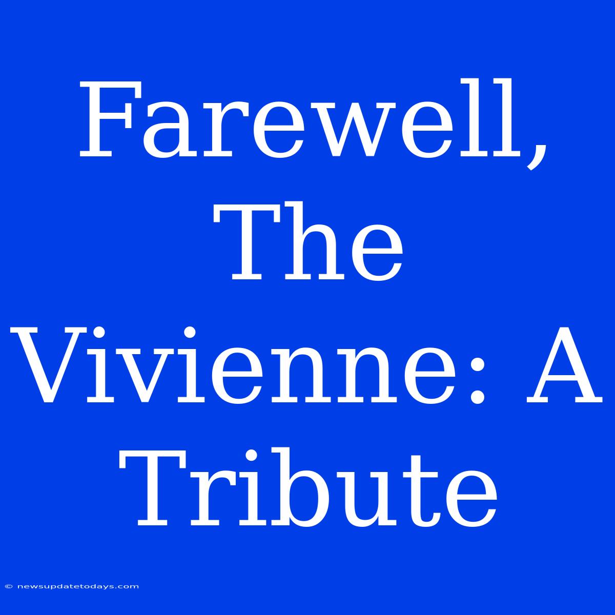 Farewell, The Vivienne: A Tribute