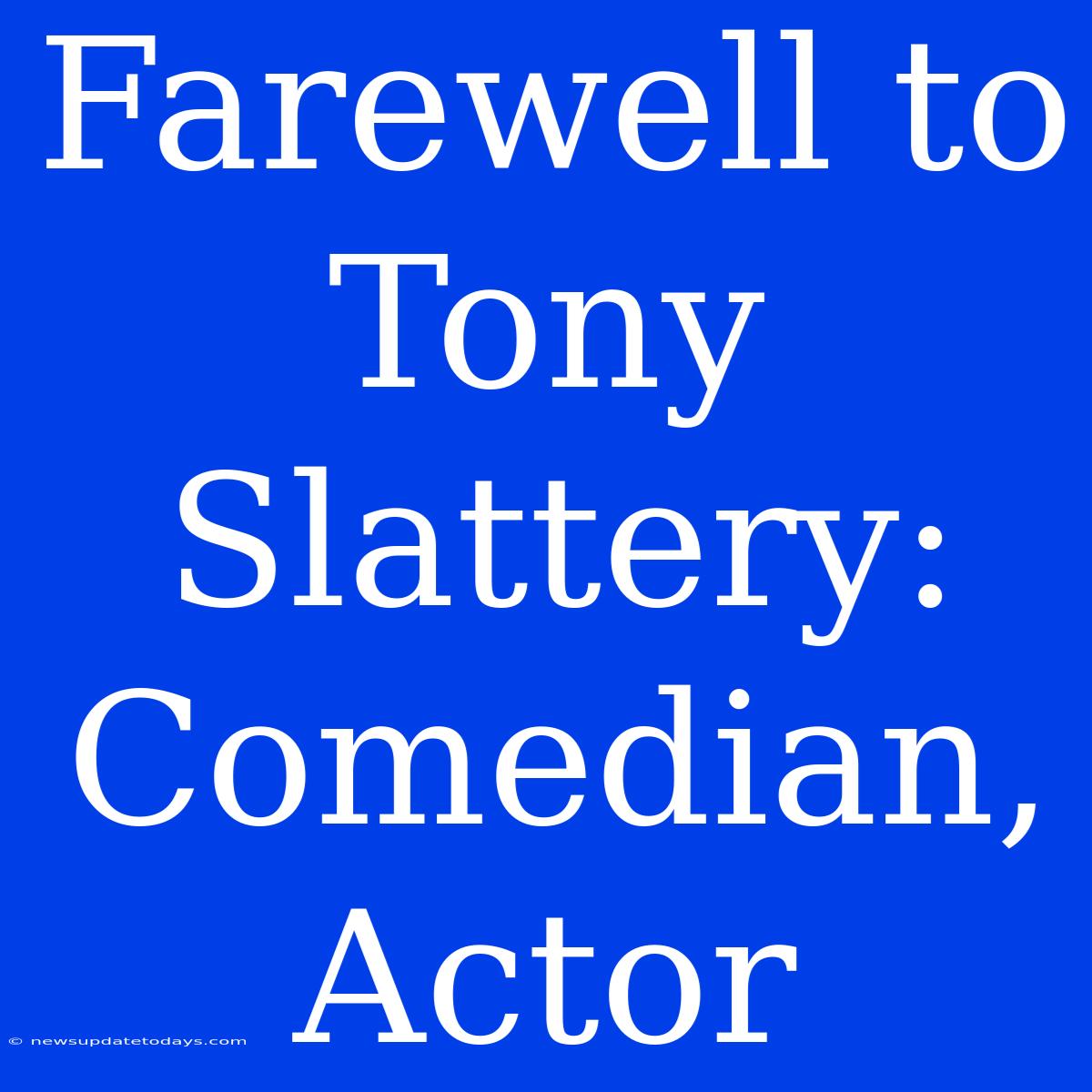 Farewell To Tony Slattery: Comedian, Actor